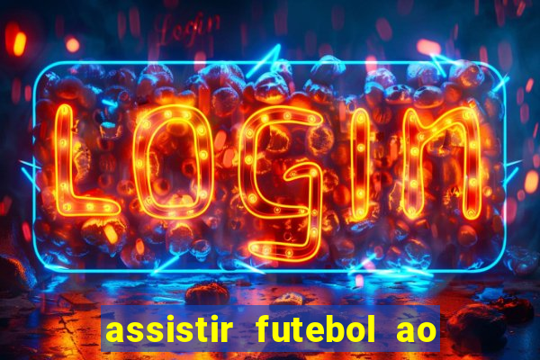 assistir futebol ao vivo multi multicanal